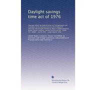 Daylight savings time act of 1976: Hearings before the Subcommi...