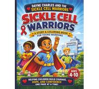 Dayne Charles and the Sickle Cell Warriors: A Children’s Coloring and Story Book About Courage, Strength, and Hope