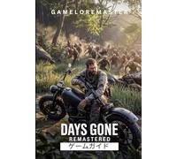 DAYS GONE REMASTERED ゲームガイド: 高度な戦術、探索の洞察、サバイバル技術のためのステップバイステップの戦略。
