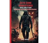 Days Gone Remastered Spielanleitung: Besiege Horden und meistere das tödliche Überleben