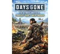 Days Gone The Ultimate Unofficial Strategy Guide & Walkthrough