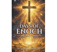 Days of Enoch: Ancient Times: A Christian View of Hope and Revelation - Exploring the Nephilim, Ancient Times, the Days of Noah, and the End of Days Through Faith and Storytelling