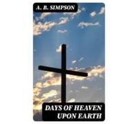 Days Of Heaven Upon Earth (ebook)