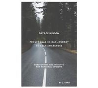Days of Wisdom Proverbs: A 31 Day Journey To Self Awareness: Structured Exercises to Foster and Cultivate Personal Growth |Uncover Inner Peace and ... To Self Awareness a Great Gift for All