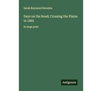 Days on the Road; Crossing the Plains in 1865: in large print
