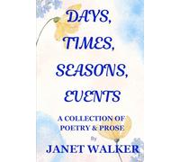 Days, Times, Seasons, Events: A Collection of Poetry & Prose