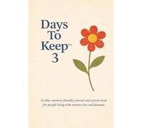Days To Keep 3: a dementia-friendly journal with activities for you, your family and your loved-one to complete through the day