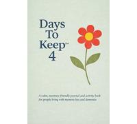 Days To Keep 4: a dementia-friendly journal with activities for you, your family and your loved-one to complete through the day