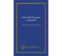 Days with the great composers: Beethoven, Mendelssohn, Schubert