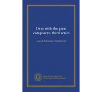 Days with the great composers, third series: Mozart, Schumann, Tschaikovsky