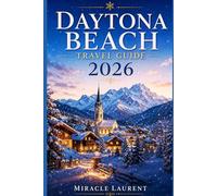 Daytona Beach Travel Guide 2026: The Essential Insider’s Guide To Beaches, Attraction, Dining, Hidden Gems And Unforgettable Coastal Experiences