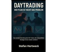 Daytrading: der Plan ist nicht das Problem: Das mentale Betriebssystem für Trader, die trotz perfekter Strategie immer wieder scheitern.