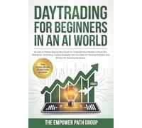 DAYTRADING FOR BEGINNERS IN AN AI WORLD: AN EASY-TO-FOLLOW STEP-BY-STEP GUIDE FOR UNDERSTANDING MARKETS IN THE AI ERA, RISK-SMART, TECH-SAVVY TRADING ... THE SCAMS. (The AI Edge Day Trading Series)