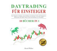 DAYTRADING für EINSTEIGER: 10 BÜCHER IN 1: Der Ultimative Leitfaden, um die Märkte mit Geheimen Tricks und Strategien zu Beherrschen und Jeden Trade in Eine Gewinnchance zu Verwandeln + EXTRA-BONUS