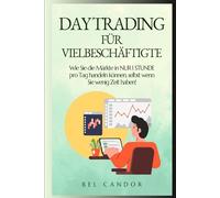 DAYTRADING FÜR VIELBESCHÄFTIGTE: Wie Sie die Märkte in NUR 1 STUNDE pro Tag handeln können, selbst wenn Sie wenig Zeit haben! (day trading DE)