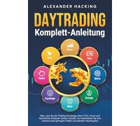 Daytrading Komplett-Anleitung: Alles, was Sie als Trading-Einsteiger über CFDs, Forex und technische Analysen wissen müssen. So maximieren Sie Ihre Gewinne bei geringem Risiko und kleinem Startkapital