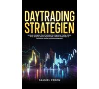 Daytrading-Strategien: Lerne die wichtigsten Tools & Techniken für erfolgreiches Trading - Aktien, Forex, Optionen, Futures, Krypto & ETFs - inklusive ... bis zu Immobilien und passivem Einkommen)