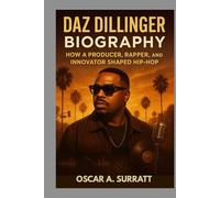 DAZ DILLINGER BIOGRAPHY : HOW A PRODUCER, RAPPER, AND INNOVATOR SHAPED HIP-HOP: THE STORY OF LOYALTY, G-FUNK AND HIP-HOP EVOLUTION