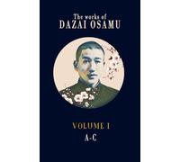 Dazai Osamu's Works (Volume 1): The complete works of the Japanese author in several volumes (The Complete Works of Dazai Osamu)