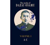 Dazai Osamu's Works (Volume 1): The complete works of the Japanese author in several volumes (The Complete Works of Dazai Osamu)