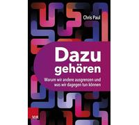 Dazugehören: Warum wir andere ausgrenzen und was wir dagegen tun können