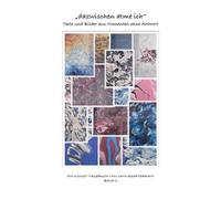„dazwischen atme ich“: Texte und Bilder aus Momenten ohne Antwort (Die Kunsttagebücher - Was Farbe erzählt)