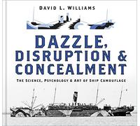 Dazzle, Disruption and Concealment: The Science, Psychology and Art of Ship Camouflage
