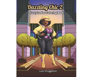 Dazzling Chic 2: A Chic Fashion Adult Coloring Book for Women Celebrating Self-Love and Body Positivity. (Elegant Chic Coloring Collection)