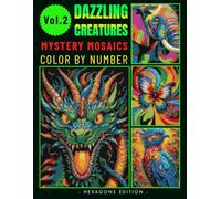 Dazzling Creatures Mystery Mosaics Color By Number for Adults: Relaxing and Magical Coloring Book for Stress Relief Volume 2 (Dazzling Creatures color by number)