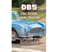 Db5: The Iconic Aston Martin - The Ultimate Blend of Luxury and Performance