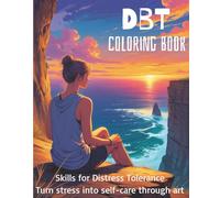 DBT Coloring Book: Skills for Distress Tolerance: A Creative and Fun Adult Coloring Book for Mindful Stress Relief, Relaxation, and Therapeutic Self-Care