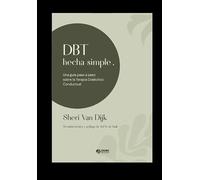 DBT hecha simple: Una guía paso a paso sobre la Terapia Dialéctico Conductual