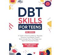 DBT Skills for Teens: A Toolkit to Build Confidence, Regulate Emotions, and Master Coping Skills-Includes Tear-Out Pages and Real-Life Practice Prompts
