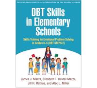 DBT Skills in Elementary Schools: Skills Training for Emotional Problem Solving in Grades K-5 (DBT STEPS-E) (The Guilford Practical Intervention in the Schools Series)