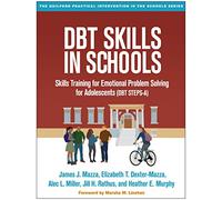 DBT Skills in Schools: Skills Training for Emotional Problem Solving for Adolescents (DBT STEPS-A) (The Guilford Practical Intervention in the Schools Series)