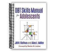 DBT Skills Manual for Adolescents [Spiral-bound] Jill H. Rathus; Alec L. Miller and Marsha M. Linehan
