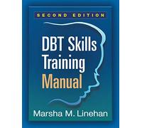 DBT Skills Training Manual, Second Edition, Available separately: DBT Skills Training Handouts and Worksheets