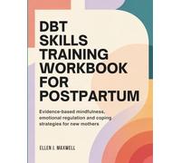 DBT Skills Training Workbook for Postpartum Depression: Evidence-Based Mindfulness, Emotional Regulation, and Coping Strategies for New Mothers