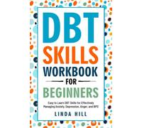 DBT Skills Workbook for Beginners: Easy to Learn DBT Skills for Managing Anxiety, Depression, Anger, and BPD (Mental Wellness)