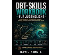 DBT-Skills Workbook für Jugendliche: Angst, Stress und starke Gefühle meistern - Mit DBT, CBT und ACT zu mehr emotionaler Stärke
