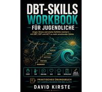 DBT-Skills Workbook für Jugendliche: Angst, Stress und starke Gefühle meistern - Mit DBT, CBT und ACT zu mehr emotionaler Stärke