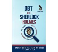 DBT With Sherlock Holmes: Volume 3: A Self-Help Mystery Series That Teaches DBT Skills Through Story