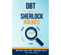 DBT With Sherlock Holmes: Volume I: Mystery Cases That Teach DBT Skills