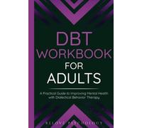 DBT Workbook for Adults: A Practical Guide to Improving Mental Health with Dialectical Behavior Therapy