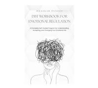 DBT Workbook for Emotional Regulation: A Complete Self-Guided Program for Understanding, Accepting, and Changing Your Emotional Life (Mind Recode Series)