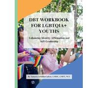 DBT Workbook For Lgbtqia + Youths: Enhancing Identity Affirmation and Self-Leadership