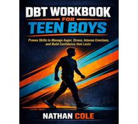 DBT Workbook for Teen Boys: Proven Skills to Manage Anger, Stress, Intense Emotions, and Build Confidence that Lasts