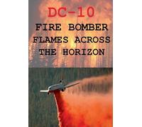 DC-10 Fire Bomber Flames Across the Horizon (DC-10 Fire Bombers)