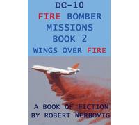 DC-10 Fire Bomber Missions Book 2 Wings Over Fire (DC-10 Fire Bombers)