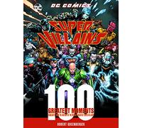 DC Comics Super-Villains: 100 Greatest Moments: Highlights from the History of the World's Greatest Super-Villains (6) (100 Greatest Moments of DC Comics)
